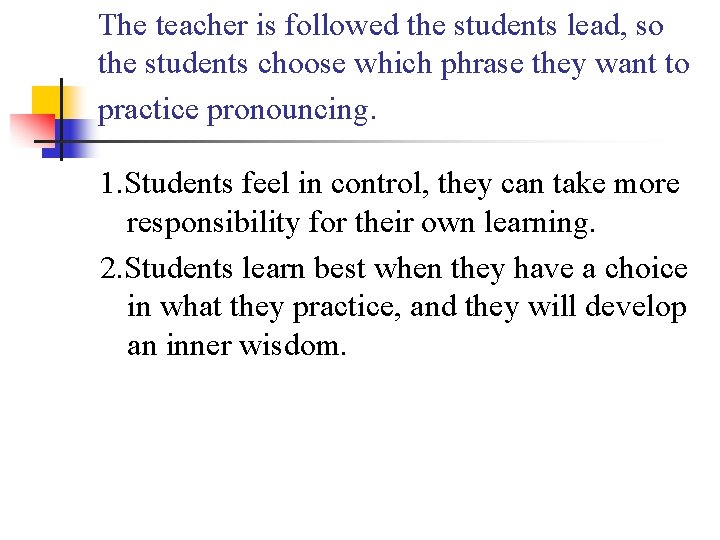 The teacher is followed the students lead, so the students choose which phrase they