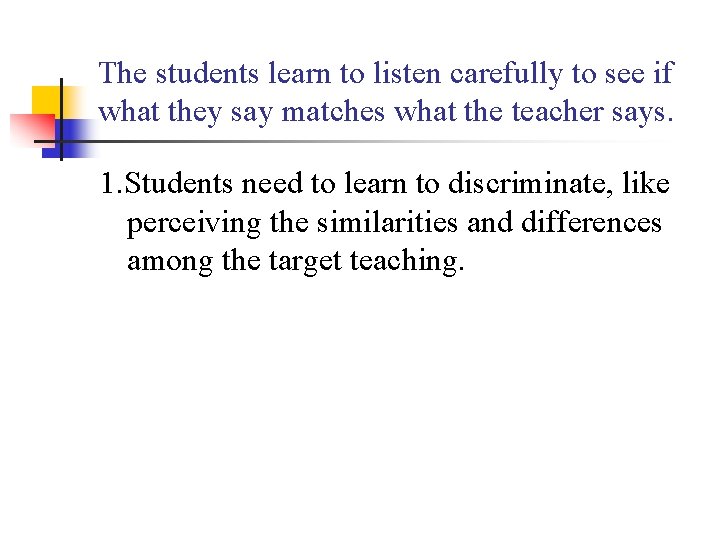 The students learn to listen carefully to see if what they say matches what