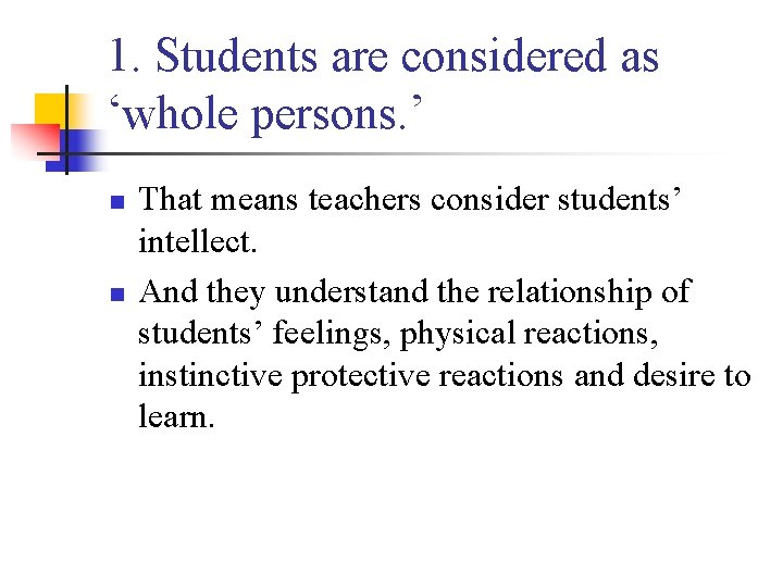 1. Students are considered as ‘whole persons. ’ n n That means teachers consider