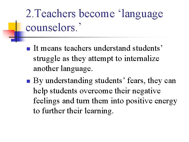 2. Teachers become ‘language counselors. ’ n n It means teachers understand students’ struggle