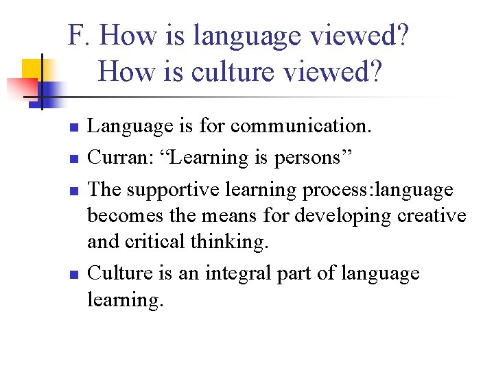 F. How is language viewed? How is culture viewed? n n Language is for