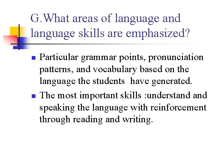 G. What areas of language and language skills are emphasized? n n Particular grammar