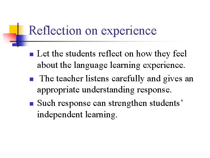 Reflection on experience n n n Let the students reflect on how they feel