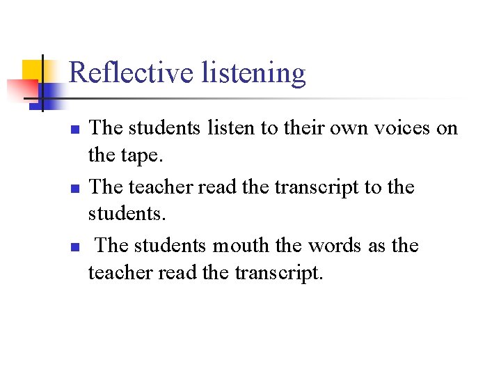 Reflective listening n n n The students listen to their own voices on the