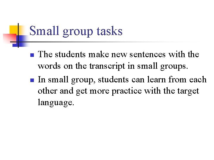 Small group tasks n n The students make new sentences with the words on