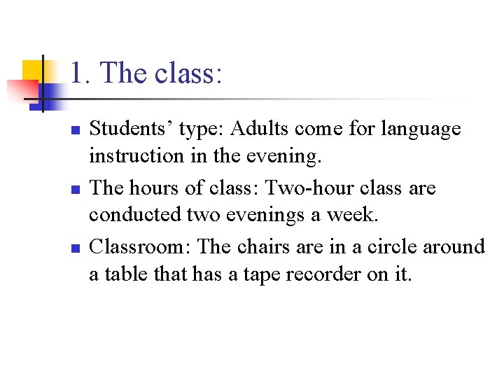 1. The class: n n n Students’ type: Adults come for language instruction in