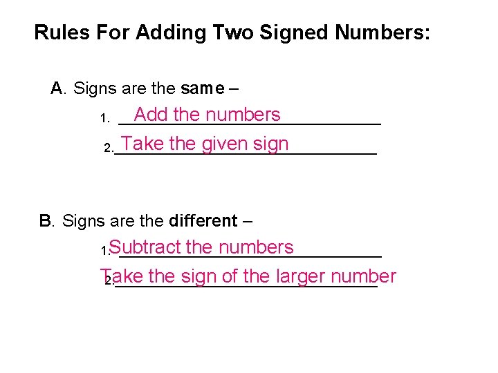 Rules For Adding Two Signed Numbers: A. Signs are the same – Add the