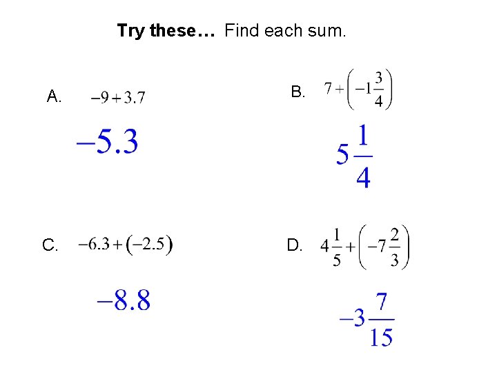 Try these… Find each sum. A. B. C. D. 