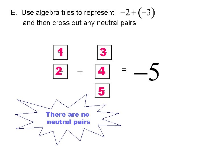 E. Use algebra tiles to represent and then cross out any neutral pairs. 1