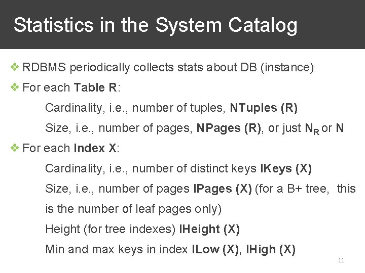 Statistics in the System Catalog ❖ RDBMS periodically collects stats about DB (instance) ❖