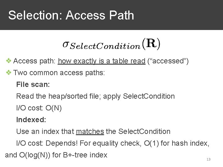 Selection: Access Path ❖ Access path: how exactly is a table read (“accessed”) ❖