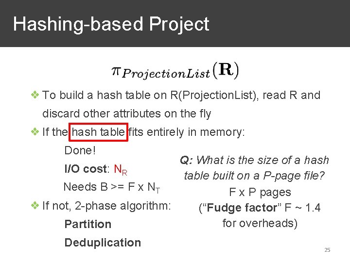 Hashing-based Project ❖ To build a hash table on R(Projection. List), read R and