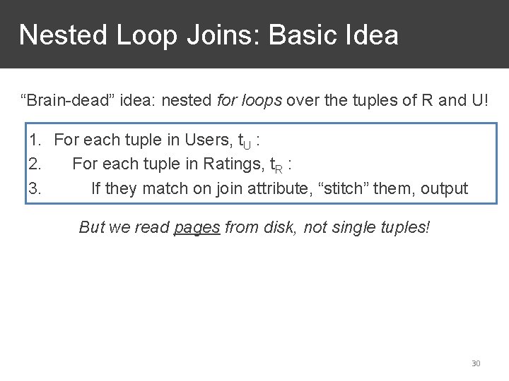 Nested Loop Joins: Basic Idea “Brain-dead” idea: nested for loops over the tuples of
