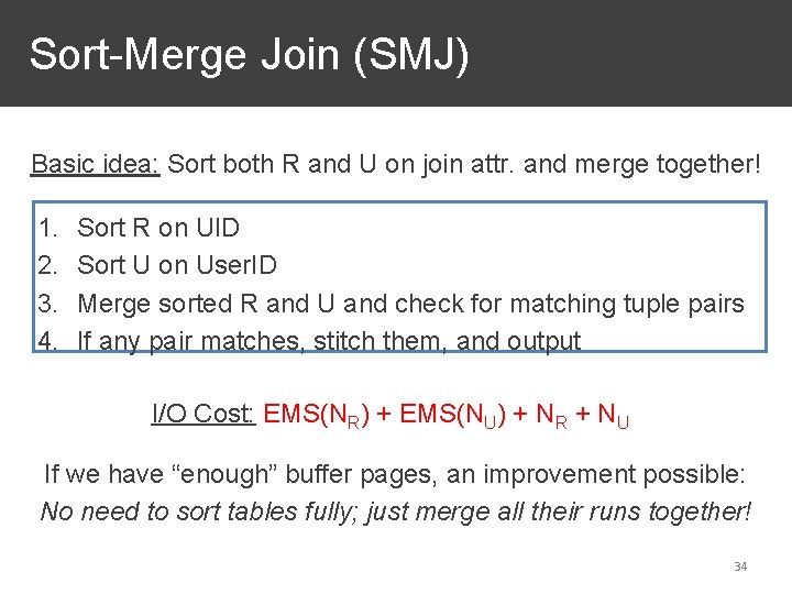 Sort-Merge Join (SMJ) Basic idea: Sort both R and U on join attr. and