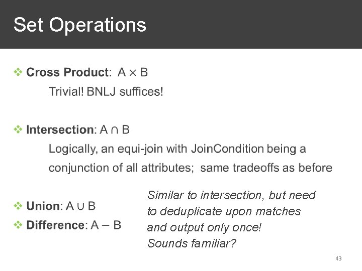 Set Operations Similar to intersection, but need to deduplicate upon matches and output only