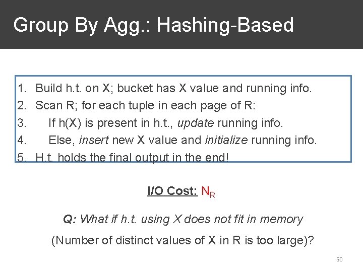 Group By Agg. : Hashing-Based 1. Build h. t. on X; bucket has X