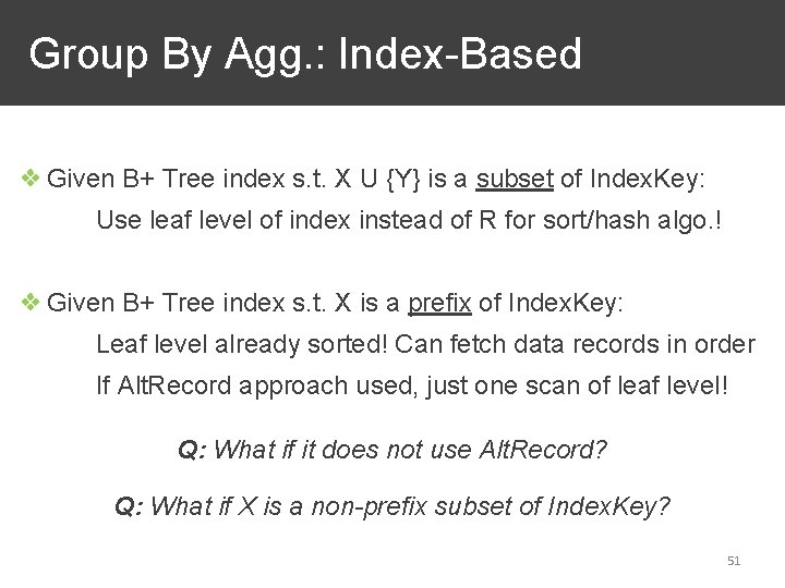 Group By Agg. : Index-Based ❖ Given B+ Tree index s. t. X U