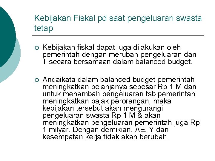 Kebijakan Fiskal pd saat pengeluaran swasta tetap ¡ Kebijakan fiskal dapat juga dilakukan oleh