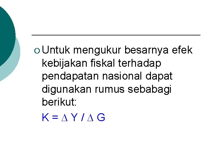 ¡ Untuk mengukur besarnya efek kebijakan fiskal terhadap pendapatan nasional dapat digunakan rumus sebabagi