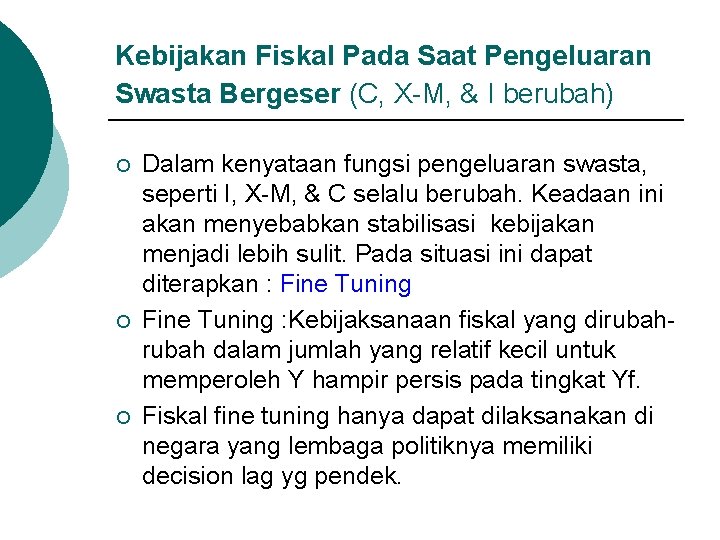 Kebijakan Fiskal Pada Saat Pengeluaran Swasta Bergeser (C, X-M, & I berubah) ¡ ¡