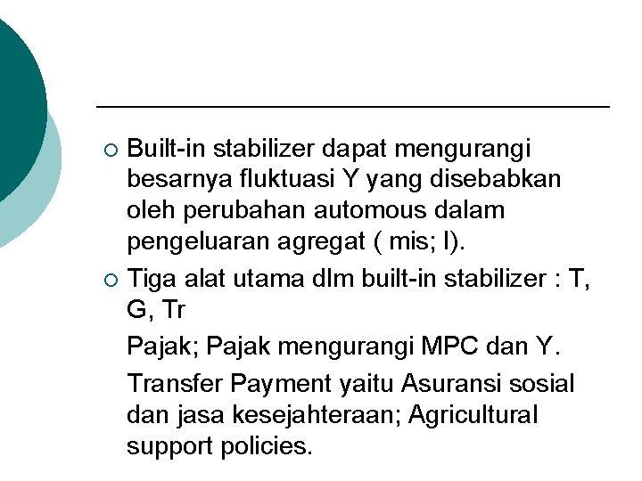 Built-in stabilizer dapat mengurangi besarnya fluktuasi Y yang disebabkan oleh perubahan automous dalam pengeluaran