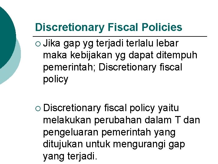 Discretionary Fiscal Policies ¡ Jika gap yg terjadi terlalu lebar maka kebijakan yg dapat