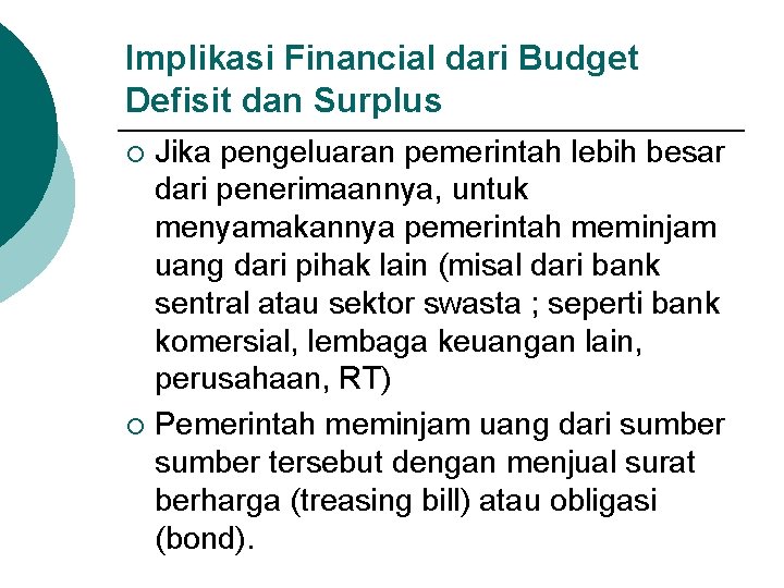 Implikasi Financial dari Budget Defisit dan Surplus Jika pengeluaran pemerintah lebih besar dari penerimaannya,