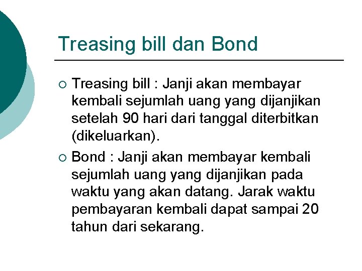 Treasing bill dan Bond Treasing bill : Janji akan membayar kembali sejumlah uang yang