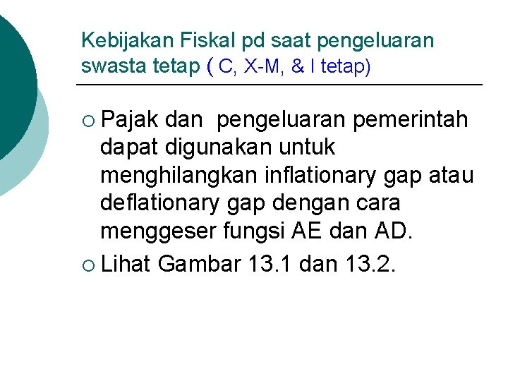 Kebijakan Fiskal pd saat pengeluaran swasta tetap ( C, X-M, & I tetap) ¡