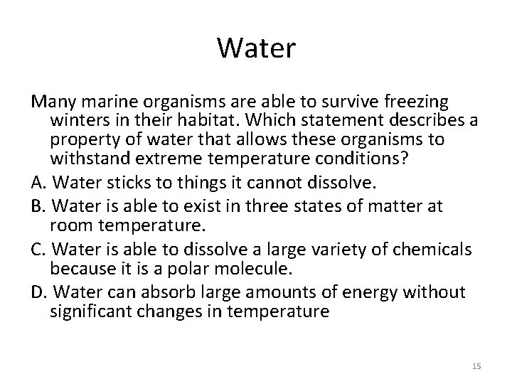 Water Many marine organisms are able to survive freezing winters in their habitat. Which