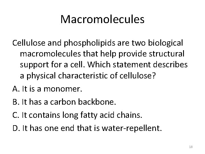 Macromolecules Cellulose and phospholipids are two biological macromolecules that help provide structural support for