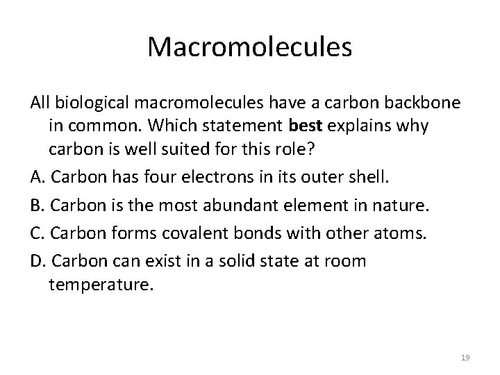 Macromolecules All biological macromolecules have a carbon backbone in common. Which statement best explains