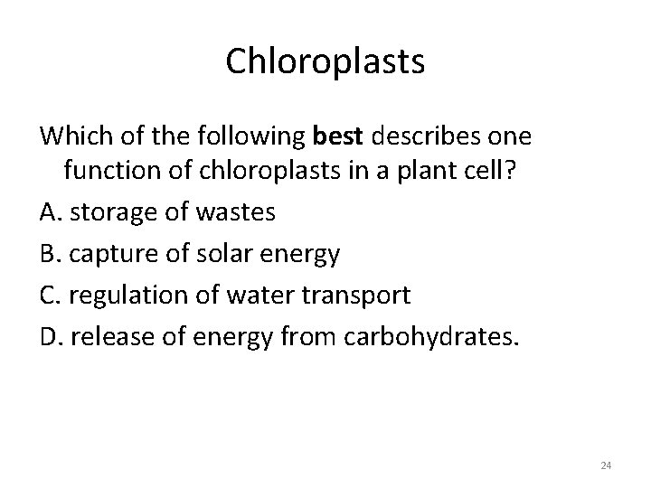 Chloroplasts Which of the following best describes one function of chloroplasts in a plant