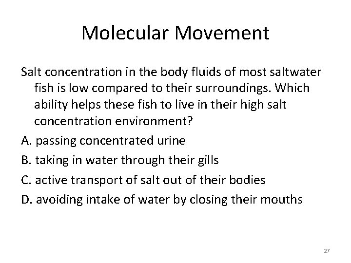 Molecular Movement Salt concentration in the body fluids of most saltwater fish is low