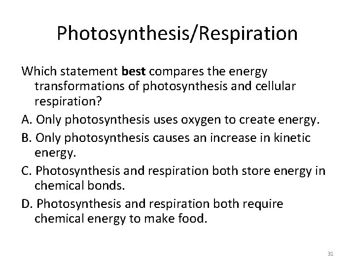 Photosynthesis/Respiration Which statement best compares the energy transformations of photosynthesis and cellular respiration? A.