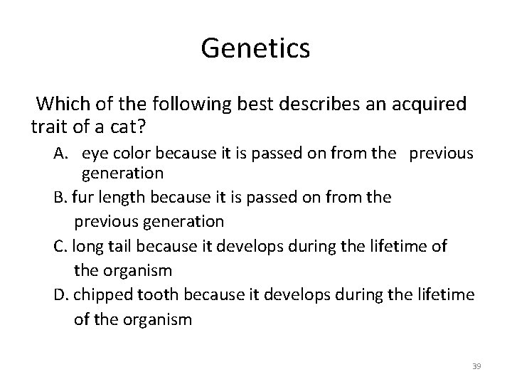 Genetics Which of the following best describes an acquired trait of a cat? A.
