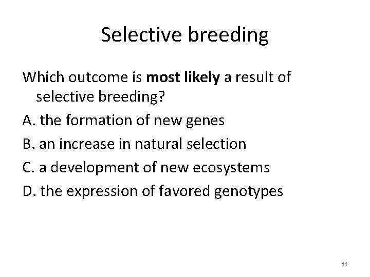 Selective breeding Which outcome is most likely a result of selective breeding? A. the