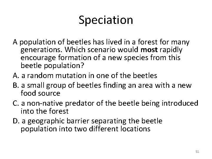 Speciation A population of beetles has lived in a forest for many generations. Which