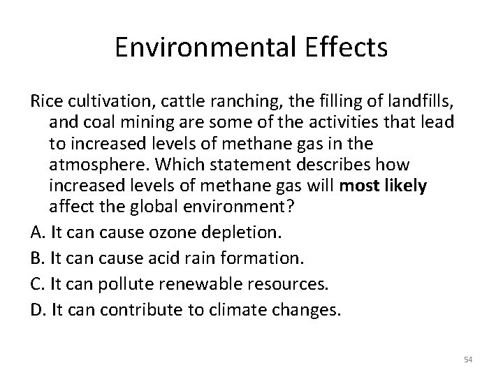 Environmental Effects Rice cultivation, cattle ranching, the filling of landfills, and coal mining are