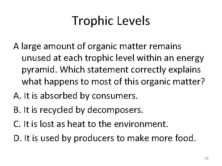 Trophic Levels A large amount of organic matter remains unused at each trophic level