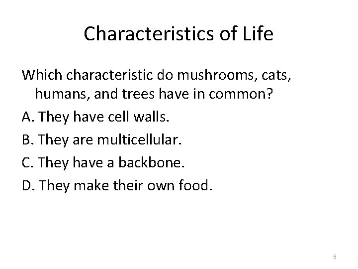 Characteristics of Life Which characteristic do mushrooms, cats, humans, and trees have in common?