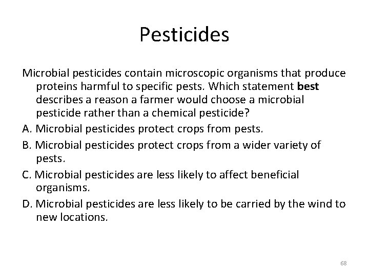 Pesticides Microbial pesticides contain microscopic organisms that produce proteins harmful to specific pests. Which