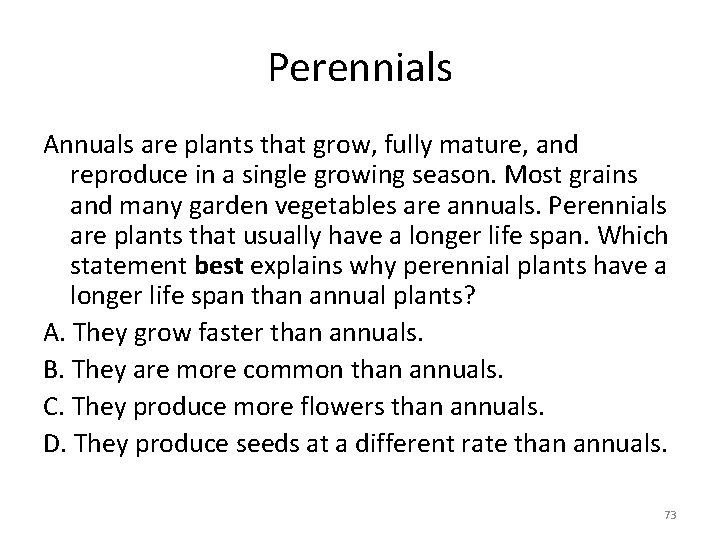Perennials Annuals are plants that grow, fully mature, and reproduce in a single growing