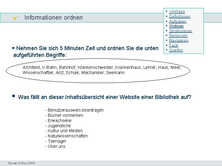  Informationen ordnen § Nehmen Sie sich 5 Minuten Zeit und ordnen Sie die