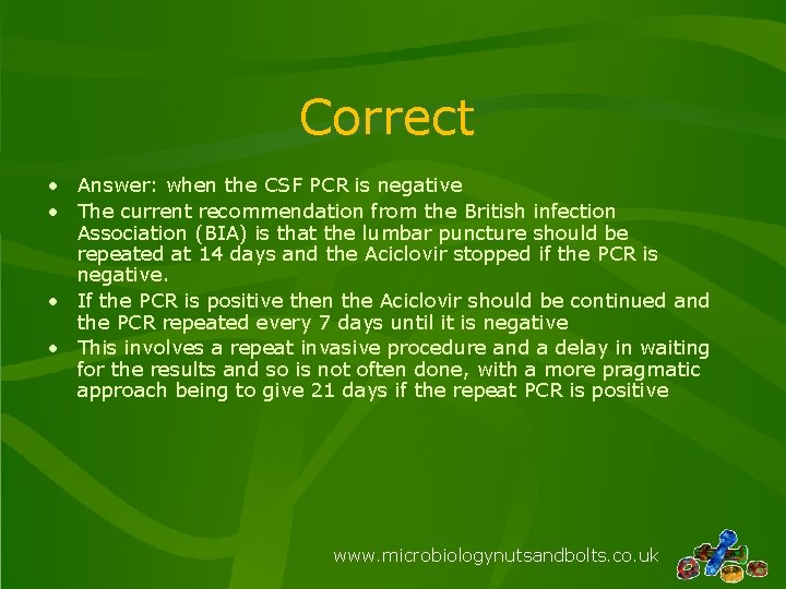 Correct • Answer: when the CSF PCR is negative • The current recommendation from