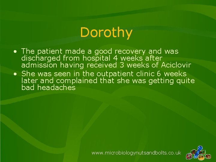 Dorothy • The patient made a good recovery and was discharged from hospital 4