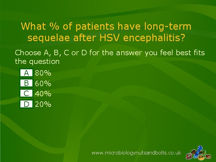 What % of patients have long-term sequelae after HSV encephalitis? Choose A, B, C