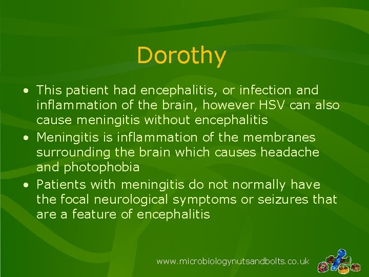 Dorothy • This patient had encephalitis, or infection and inflammation of the brain, however