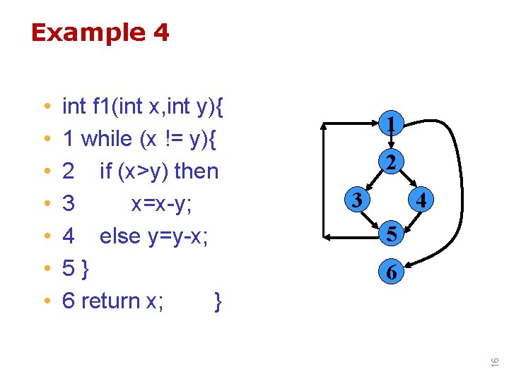 Example 4 int f 1(int x, int y){ 1 while (x != y){ 2