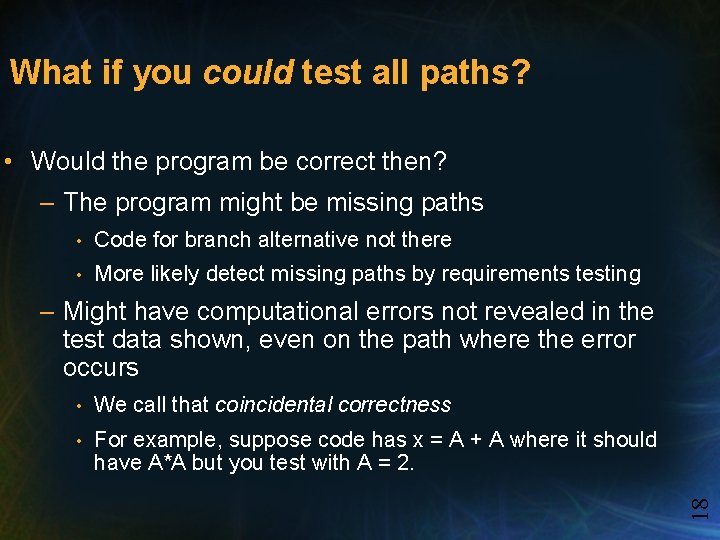 What if you could test all paths? • Would the program be correct then?